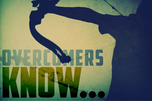 Overcomers Know…
