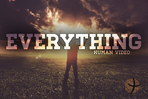 Everything – Human Video