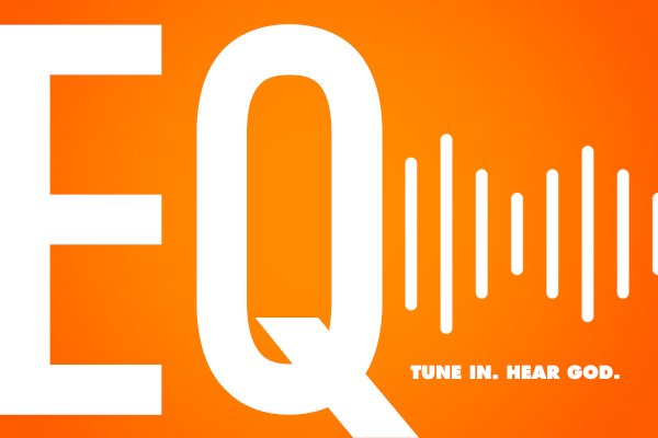 E.Q. – Tune in. Hear God. – Wk. 5